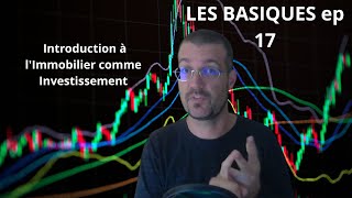 Explications basiques ep 17  Introduction à lImmobilier comme Investissementphysique papier [upl. by Ainslee]