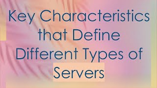 Key Characteristics that Define Different Types of Servers [upl. by Brechtel]