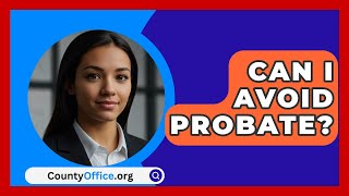 Can I Avoid Probate  CountyOfficeorg [upl. by Aimehs]