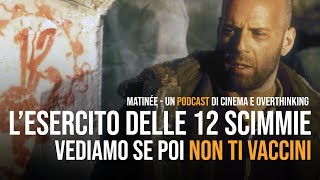 Recensione Lesercito delle 12 scimmie  Matinée ep62 [upl. by Amelus763]