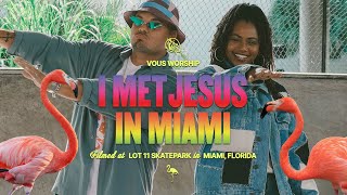 I Met Jesus In Miami — VOUS Worship Official Music Video [upl. by Idell808]