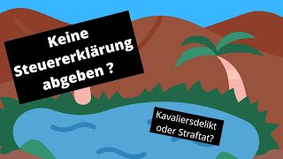 Keine Steuererklärung abgeben Kavaliersdelikt oder Straftat [upl. by Annej]