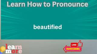 How to Pronounce beautified [upl. by Thelma]