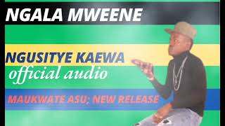 NGUSITYE KAEWA BY NGALA MWEENE [upl. by Adnor]