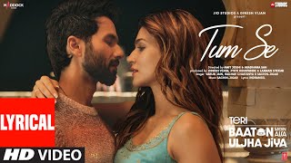 Tum Se Lyrics Shahid Kapoor Kriti Sanon  SachinJigar Raghav Chaitanya Varun Jain Indraneel [upl. by Sergei572]