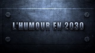 LHUMOUR EN 2030 [upl. by Sihonn]