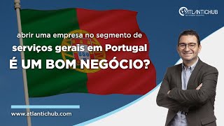 ABRIR UMA EMPRESA NO SEGMENTO DE SERVIÇOS GERAIS EM PORTUGAL É UM BOM NEGÓCIO [upl. by Eeslehc]