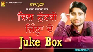 Dharampreet  Dil Tuttge Jina De  Full Album Juke Box  Goyal Music [upl. by Notnyw]