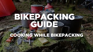 Bikepacking Guide  Cooking While Bikepacking [upl. by Sherm]