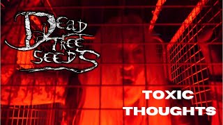 Dead Tree Seeds  Toxic Thoughts OFFICIAL VIDEO [upl. by Edina]