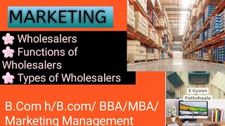 Wholesalers  Functions and Types of Wholesalers  Marketing  Unit 4 Part 5  Bcom hBBAMBABcom [upl. by Neeluqcaj340]