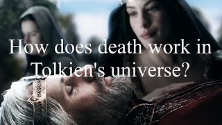 How does death work in Tolkiens universe [upl. by Lyrrad255]