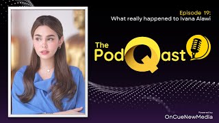 The PodQast EP19 What really happened to Ivana Alawi [upl. by Wistrup]