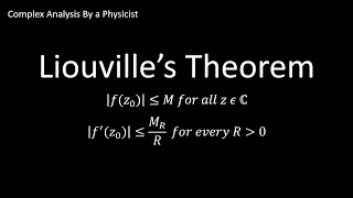 Liouvilles Theorem  Complex Analysis By a Physicist [upl. by Asyral]