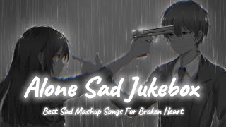 Alone Sad Songs  Sad Songs Mashup  Night Sad Songs  LoFi Mix  SSB LOFI [upl. by Charlena]