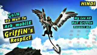 HOW TO GAIN A GRIFFIN RESPECT IN ARK MOBILE HINDI 03 WAY  ARK SURVIVAL EVOLVED MOBILE [upl. by Aikemot510]