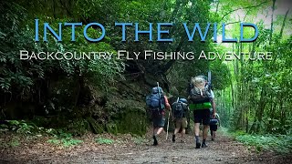 INTO THE WILD Backcountry Fly Fishing Adventure  FULL FILM [upl. by Letnuahs]