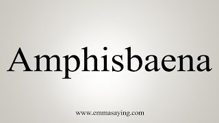 How To Say Amphisbaena [upl. by Virg]