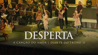 Desperta  DVD A Canção do Amor  Diante do Trono [upl. by Etterb]