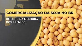 Comercialização da soja no BR de olho na melhora dos prêmios [upl. by Bayard]