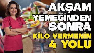 AKŞAM YEMEĞİNDEN SONRA KİLO VERMENİN 4 YOLU  Dr Ayça KAYA  YENİ SEZON [upl. by Aserehs]