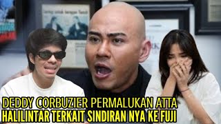 DEDDY CORBUZIER PERMALUKAN ATTA HALILINTAR TERKAIT SINDIRAN NYA KE FUJI [upl. by Odanref]