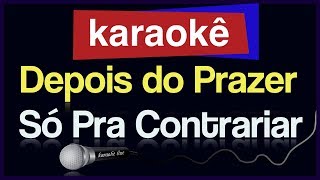 Karaokê  Depois do Prazer  Só Pra Contrariar 🎤 [upl. by Merilyn]