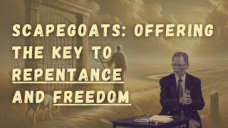 Scapegoats  Offering the Key to Both Repentance and Freedom [upl. by Lemart565]