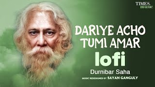 Dariye Acho Tumi Amar  LoFi   Rabindra Sangeet  Durnibar Saha Sayan G Bangla Rabindra Sangeet [upl. by Karub]