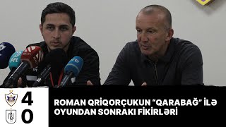 Baş məşqçi Roman Qriqorçuk “Qarabağ” ilə matçı şərh etdi [upl. by Athena177]