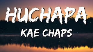 Kae Chaps Huchapa Lyrics 🎵 [upl. by Nnad]