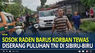 Sosok Raden Barus Korban Tewas Diserang Puluhan TNI di Sibirubiru Warga Bawa Jenazah ke Batalyon [upl. by Assej]