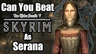 Can You Beat Skyrim As Serana [upl. by Ybbor]