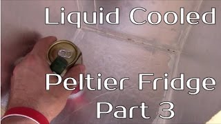 Liquid Cooled Peltier TEC Refrigerator  Part 3 [upl. by Jasmina]