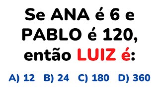 🔥 Se ANA é 6 e PABLO é 120 então LUIZ é 👀 raciocínio lógico – matemática [upl. by Star]