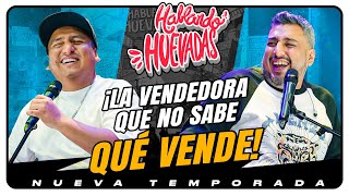 HABLANDO HUEVADAS  Novena Temporada LA VENDEDORA QUE NO SABE QUÉ VENDE [upl. by Jennifer723]