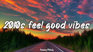 2010s feel good vibes nostalgia playlist 2010s throwback mix [upl. by Netsirc]