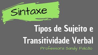 SINTAXE Tipos de sujeito  Transitividade verbal  Sandy Falcão [upl. by Ojadnama876]