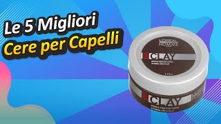 Le 5 Migliori Cere per Capelli [upl. by Vaios]