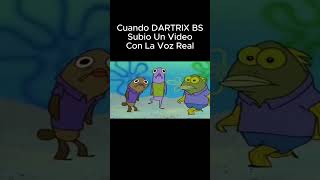 Cuando DARTRIX BS Subio Un Video Con La Voz Real [upl. by Ydok186]