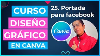 Curso DISEÑO GRÁFICO en CANVA  25 Proyecto Portada para facebook en canva [upl. by Harlen79]