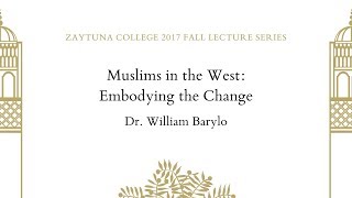 Muslims in the West Embodying the Change  Dr William Barylo [upl. by Maiga176]