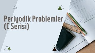 PERİYODİK PROBLEMLER  C Serisi  pdf Öne Geçirecek Sorular [upl. by Nalyorf619]