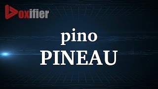 How to Pronunce Pineau in French  Voxifiercom [upl. by Ennovahc]