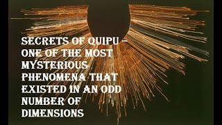 Secrets of Quipu – one of the most mysterious phenomena that existed in an odd number of dimensions [upl. by Garneau]