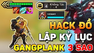 CỰC PHÊ VỚI GANGPLANK 3 SAO  4 KHÔNG TẶC  XÁC LẬP KỶ LỤC BUG ĐỒ NHIỀU NHẤT VỚI KHÔNG TẶC LÀ ĐÂY [upl. by Eceirahs894]