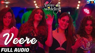 Veere  Full Audio  Veere Di Wedding  Kareena Kapoor Khan Sonam Kapoor Ahuja Swara amp Shikha [upl. by Zwiebel902]