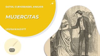 MUJERCITAS  DATOS Y ANALISIS  GUIA DE ESTUDIO  LOUISA MAY ALCOTT [upl. by Alithia]