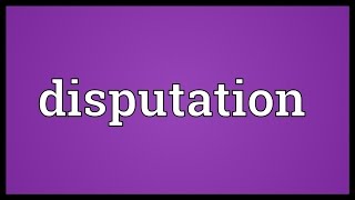 Disputation Meaning [upl. by Enawyd]