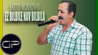 Sartiv Muradian  Ez bilbile nav bilbila Official Audio [upl. by Kalvn787]